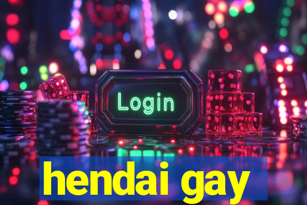 hendai gay